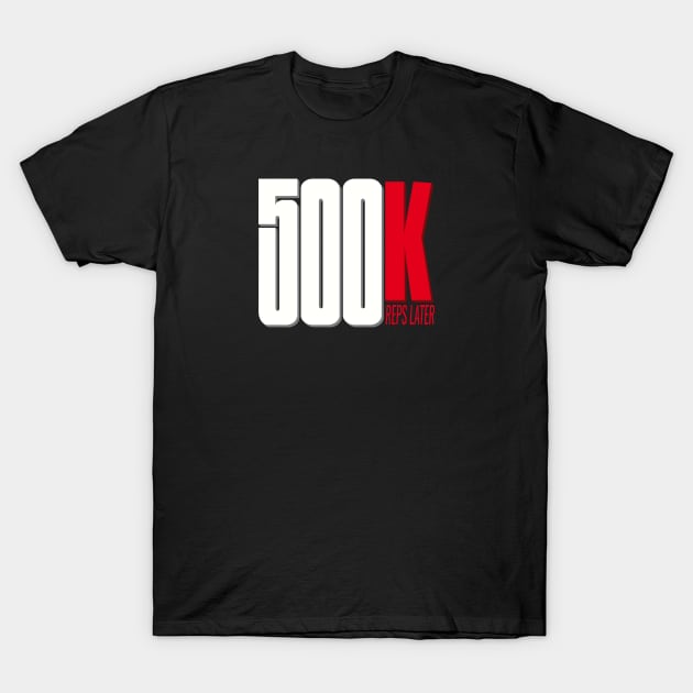 500K REPS T-Shirt by PowerliftingT